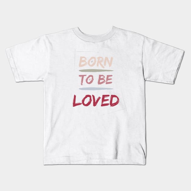 Born to be LOVED Kids T-Shirt by Patty Bee Shop